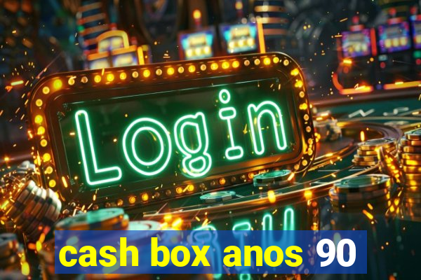 cash box anos 90