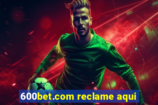 600bet.com reclame aqui