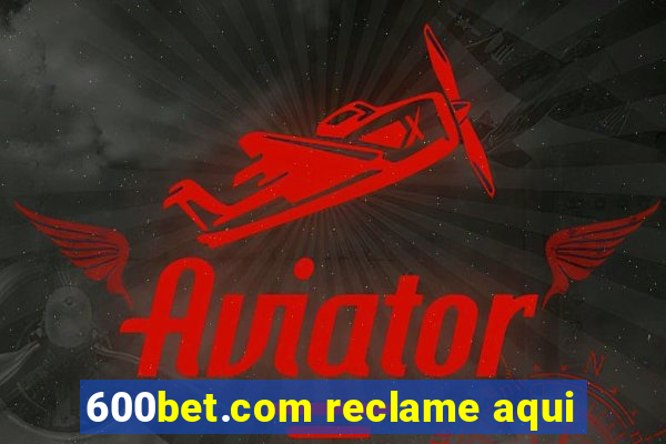 600bet.com reclame aqui