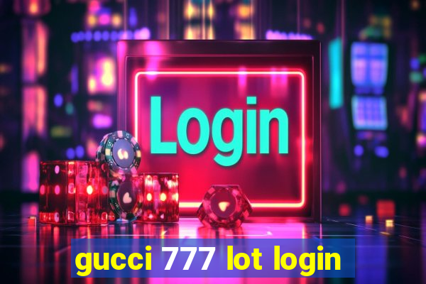 gucci 777 lot login