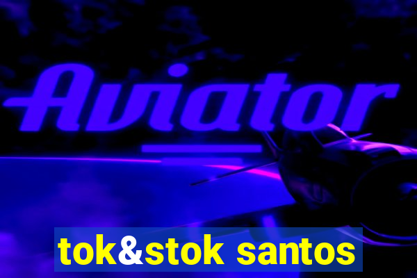 tok&stok santos