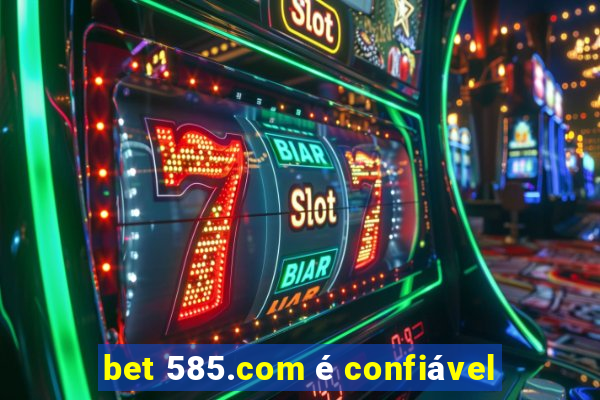 bet 585.com é confiável