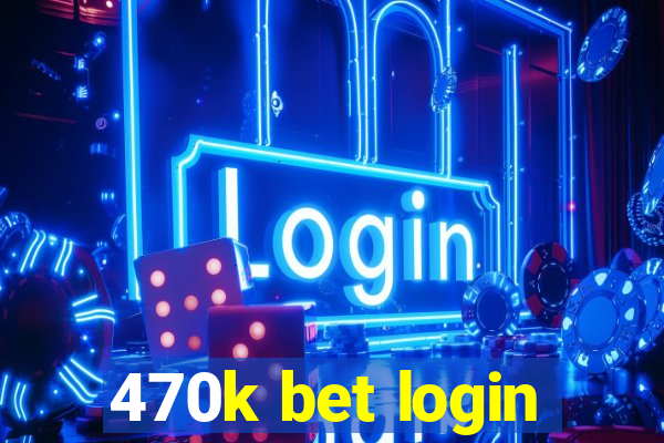 470k bet login