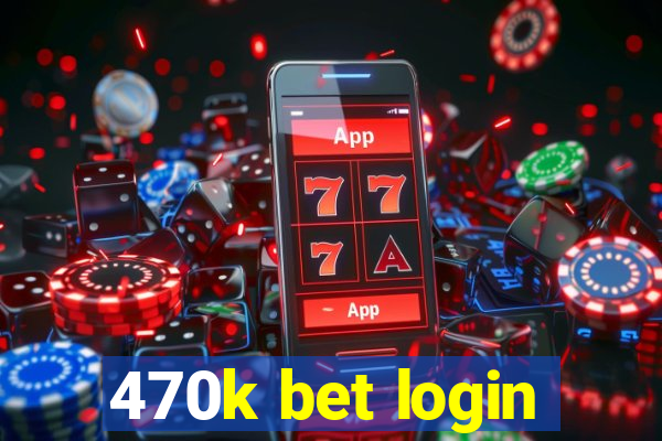 470k bet login