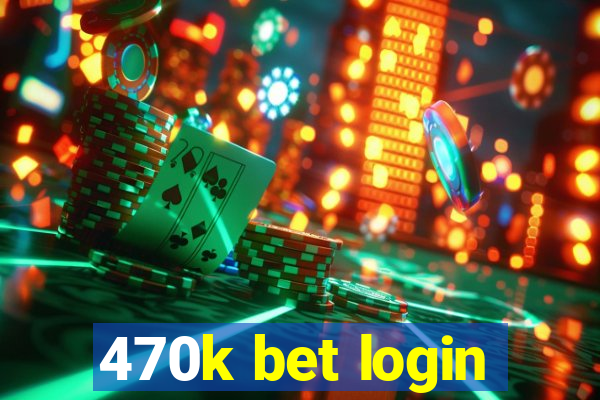 470k bet login