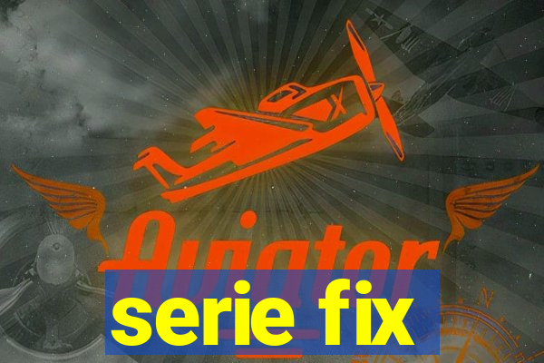 serie fix