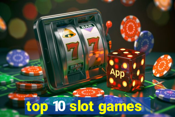 top 10 slot games