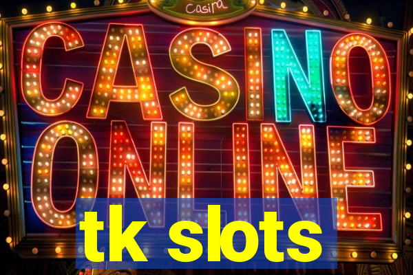 tk slots