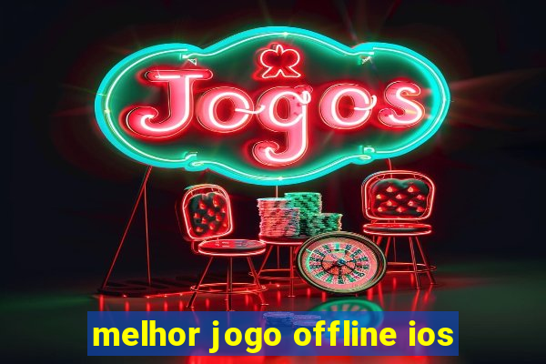 melhor jogo offline ios