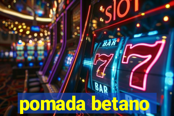 pomada betano