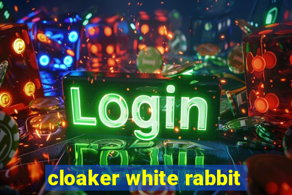 cloaker white rabbit