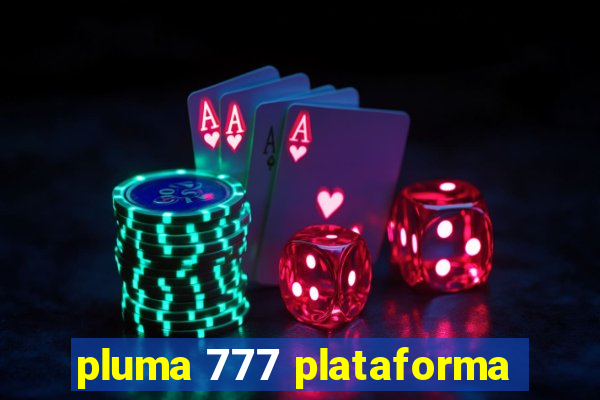 pluma 777 plataforma