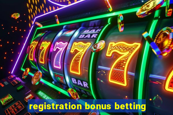 registration bonus betting