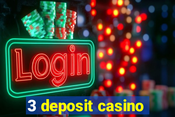 3 deposit casino