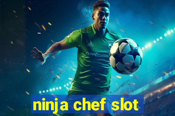 ninja chef slot