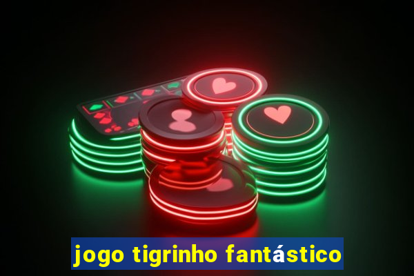 jogo tigrinho fantástico