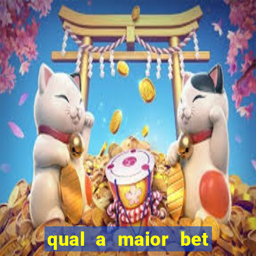 qual a maior bet do brasil