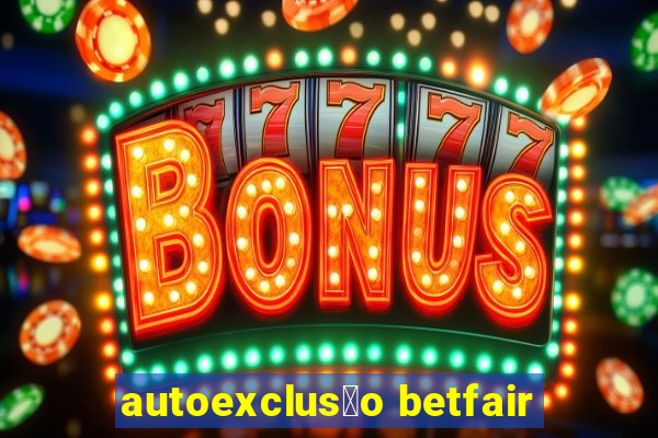 autoexclus茫o betfair