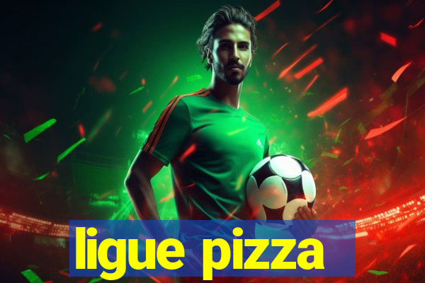 ligue pizza