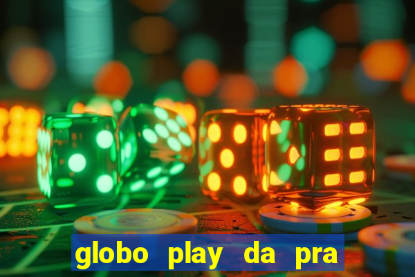 globo play da pra assistir jogo ao vivo