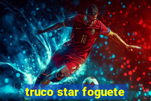 truco star foguete