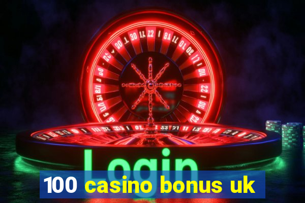 100 casino bonus uk