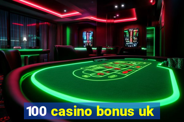 100 casino bonus uk