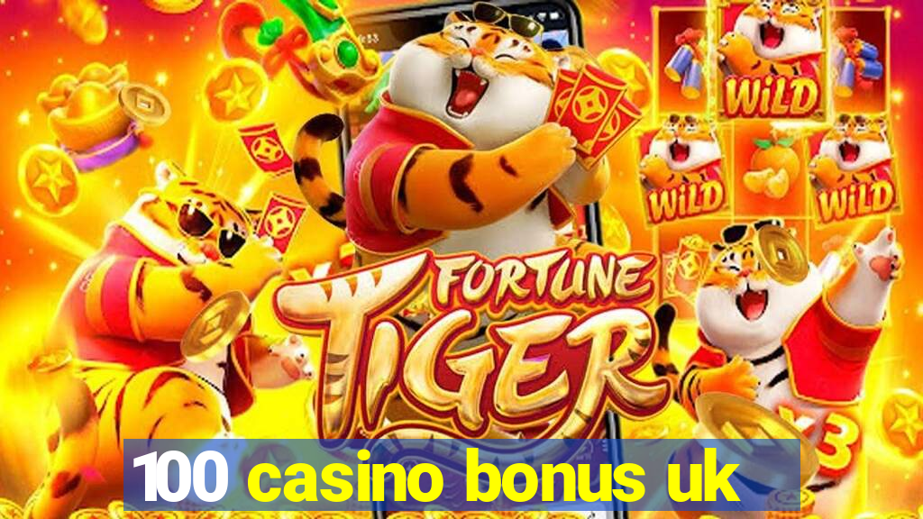 100 casino bonus uk