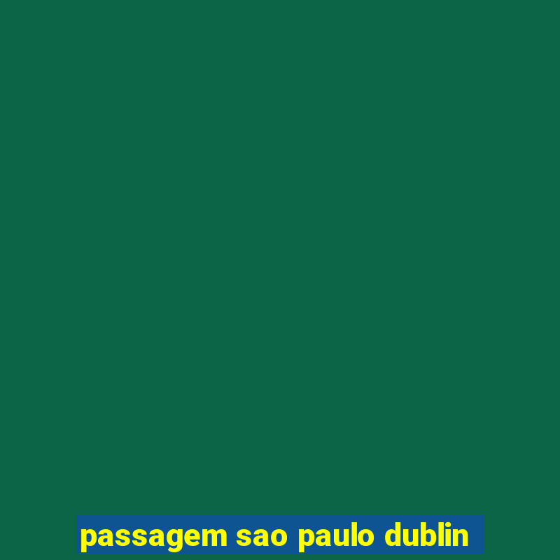 passagem sao paulo dublin