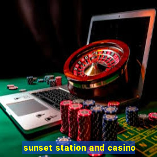 sunset station and casino