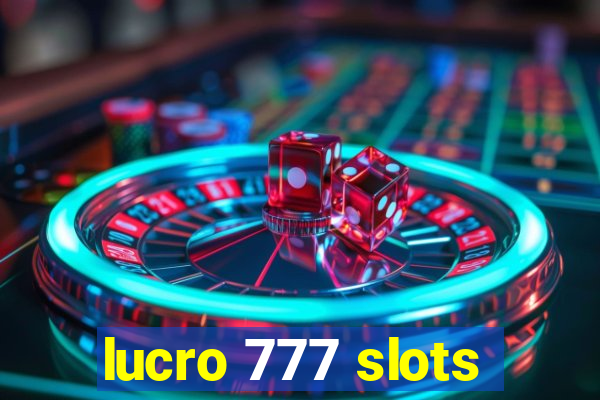 lucro 777 slots