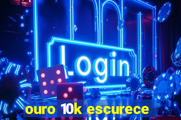 ouro 10k escurece