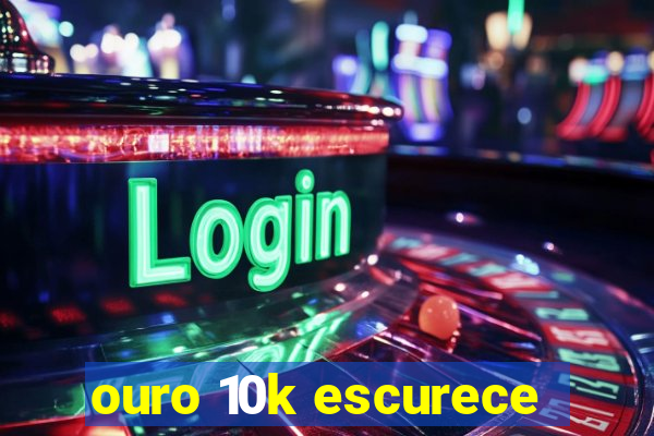 ouro 10k escurece