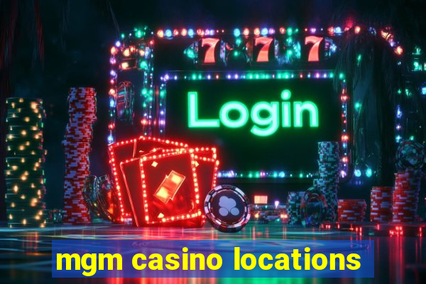 mgm casino locations