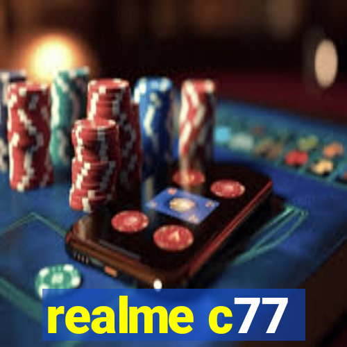 realme c77