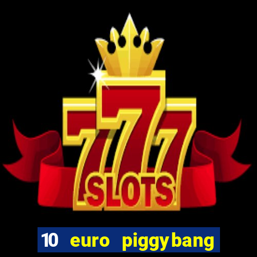 10 euro piggybang casino bonus