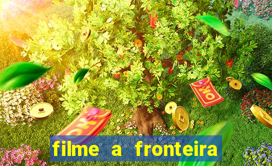 filme a fronteira 2007 completo dublado