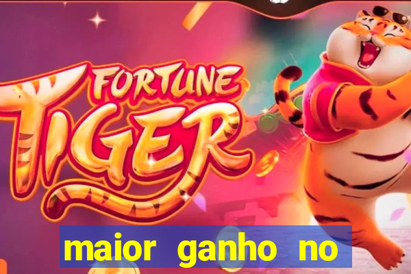 maior ganho no jogo do tigre