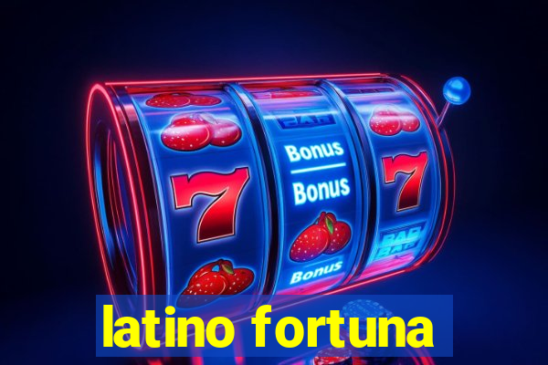 latino fortuna