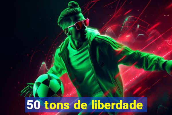 50 tons de liberdade