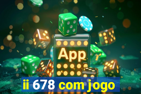 ii 678 com jogo