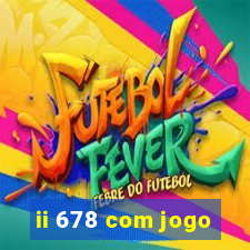 ii 678 com jogo