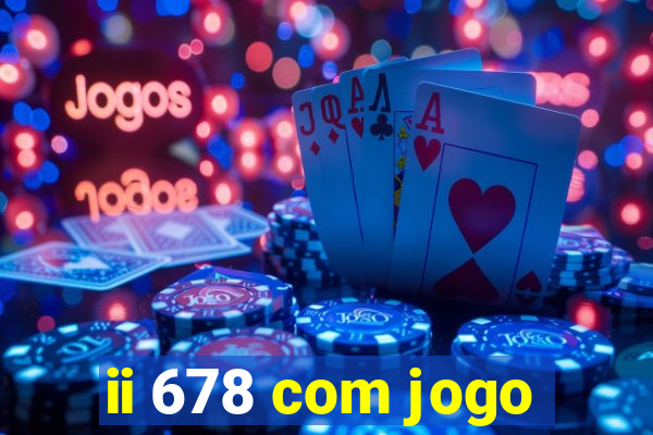 ii 678 com jogo