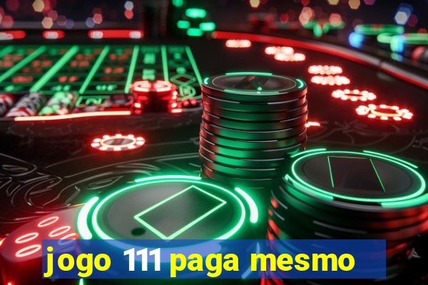 jogo 111 paga mesmo