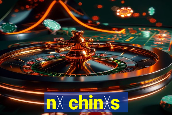 n贸 chin锚s