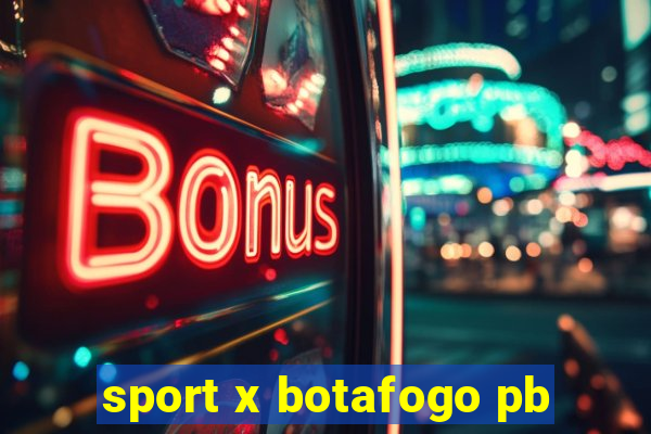 sport x botafogo pb