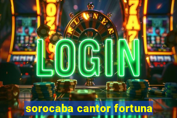 sorocaba cantor fortuna