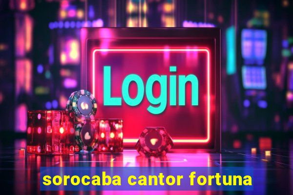 sorocaba cantor fortuna