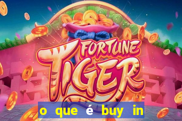 o que é buy in no poker