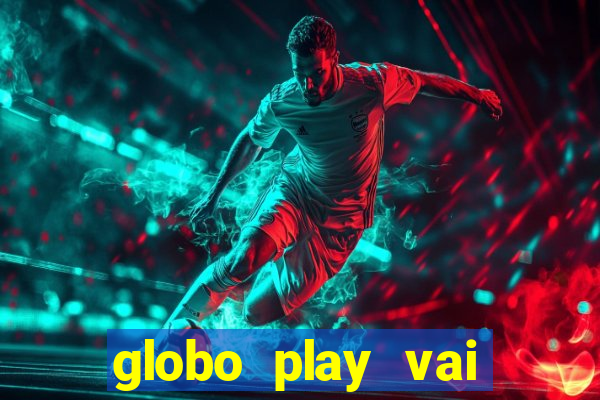 globo play vai passar o jogo do brasil